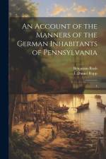 An Account of the Manners of the German Inhabitants of Pennsylvania: 1 af Benjamin Rush