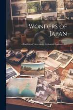 Wonders of Japan: A Portfolio of Views in the Enchanted Bamboo-land af Anonymous