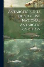 Antarctic Fishes of the Scottish National Antarctic Expedition af C. Tate B. Regan