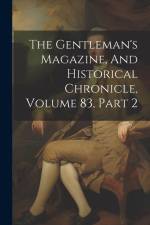 The Gentleman's Magazine, And Historical Chronicle, Volume 83, Part 2 af Anonymous