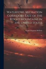 Waterfowl Migration Corridors East of the Rocky Mountains in the United States: 61 af Frank Chapman Bellrose