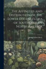 The Affinities and Distribution of the Lower Eocene Flora of Southeastern North America af Edward Wilber Berry