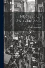 The Spell Of Switzerland af Nathan Haskell Dole