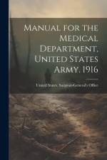 Manual for the Medical Department, United States Army. 1916 af United States Surgeon-General's Office