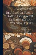 Systematic Revision of Fossil Prairie Dogs With Descriptions of two new Species af H. Thomas Goodwin