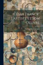 César Franck, l'artiste et son oeuvre af Fernand Baldensperger