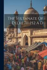 The Sultanate Of Delhi 711-152 A D af Anonymous