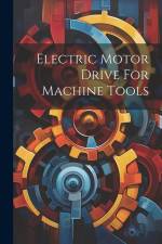 Electric Motor Drive For Machine Tools af Anonymous