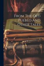From The Old Pueblo And Other Tales af Anonymous