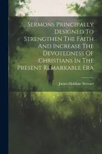 Sermons Principally Designed To Strengthen The Faith And Increase The Devotedness Of Christians In The Present Remarkable Era af James Haldane Stewart