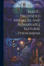 Magic, Pretended Miracles, and Remarkable Natural Phenomena af Anonymous