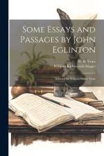 Some Essays and Passages by John Eglinton; Selected by William Butler Yeats af William Kirkpatrick Magee