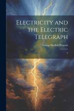 Electricity and the Electric Telegraph: 2 af George Bartlett Prescott