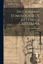 Diccionario Etimológico De La Lengua Castellana: (ensayo) af Pere Felip Monlau