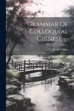 Grammar Of Colloquial Chinese -- af Joseph Edkins