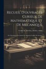 Recueil d'ouvrages curieux de mathematique et de mecanique; ou, Description du cabinet de monsieur Grollier de Serviere af Nicolas Grollier de Servière