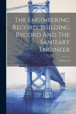The Engineering Record, Building Record And The Sanitary Engineer; Volume 47 af Anonymous