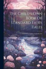 The Child's Own Book Of Standard Fairy Tales: Containing Aladdin, Cinderella, Etc af Anonymous