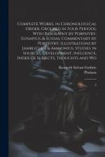 Complete Works, in Chronological Order, Grouped in Four Periods; With Biography by Porphyry, Eunapius, & Suidas, Commentary by Porphyry, Illustrations af Plotinus Plotinus