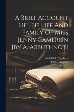 A Brief Account Of The Life And Family Of Miss Jenny Cameron [by A. Arbuthnot] af Archibald Arbuthnot