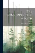 The Consumption of Wealth af Simon Nelson Patten