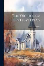 The Orthodox Presbyterian; Volume 3 af Anonymous