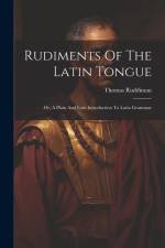 Rudiments Of The Latin Tongue: Or, A Plain And Easy Introduction To Latin Grammar af Thomas Ruddiman
