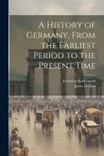 A History of Germany, From the Earliest Period to the Present Time af Friedrich Kohlrausch