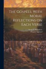 The Gospels: With Moral Reflections on Each Verse: 1 af Pasquier Quesnel