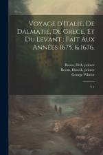 Voyage d'Italie, de Dalmatie, de Grece, et du Levant: fait aux années 1675. & 1676.: V.1 af Jacob Spon