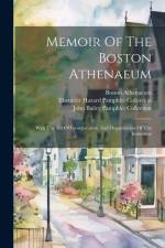 Memoir Of The Boston Athenaeum: With The Act Of Incorporation, And Organization Of The Institution af Boston Athenaeum