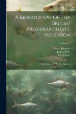 A Monograph Of The British Nudibranchiate Mollusca: With Figures Of All The Species; Volume 4 af Joshua Alder