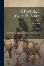A Natural History Of Birds: Illustrated With Two Hundred And Five Copper Plates, Curiously Engraven From The Life. And Exactly Colour'd By The Aut af Eleazar Albin