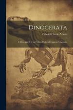 Dinocerata: A Monograph of an Extinct Order of Gigantic Mammals af Othniel Charles Marsh