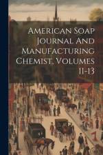 American Soap Journal And Manufacturing Chemist, Volumes 11-13 af Anonymous