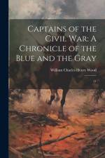Captains of the Civil War: A Chronicle of the Blue and the Gray: 31 af William Charles Henry Wood