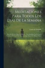 Meditaciones Para Todos Los Dias De La Semana: Sacadas De Las Obras Del Padre... Van Anadidas Las De Santa Catarina De Sena Y Del Beato Enrique Suson af Louis de Grenade