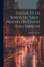 Tolède et les bords du Tage - nouvelles études sur l'Espagne af Antoine de Latour