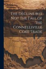 The Decline but not the Fall of the Connellsville Coke Trade af Anonymous