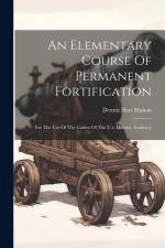 An Elementary Course Of Permanent Fortification: For The Use Of The Cadets Of The U.s. Military Academy af Dennis Hart Mahan