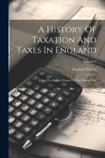 A History Of Taxation And Taxes In England: From The Earliest Times To The Present Day; Volume 3 af Stephen Dowell