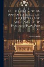 Guide For Living An Approved Selection Of Letters And Addresses Of His Holiness Pope Pius XII af Maurice Quinlan
