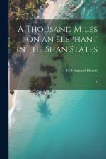 A Thousand Miles on an Elephant in the Shan States: 1 af Holt Samuel Hallett