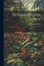 Researches on Fungi af A H Reginald Buller