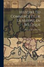 Histoire du commerce et de la marine en Belgique: 02 af Ernest Jean Van Bruyssel