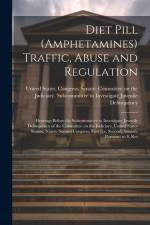 Diet Pill (amphetamines) Traffic, Abuse and Regulation: Hearings Before the Subcommittee to Investigate Juvenile Delinquency of the Committee on the J af United States Congress Senate Comm