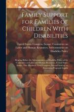 Family Support for Families of Children With Disabilities: Hearing Before the Subcommittee on Disability Policy of the Committee on Labor and Human Re af United States Congress Senate Comm