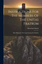 Instructions For The Members Of The Unitas Fratrum: Who Minister In The Gospel Among The Heathen af Moravian Church