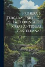 Primera [-tercera] Parte De La Floresta De Rimas Antiguas Castellanas af Anonymous
