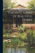 Toronto, a City of Beautiful Homes af Anonymous